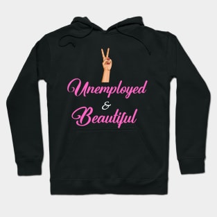 Unemployed and Beautiful Hoodie